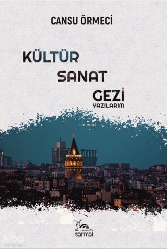 Kültür Sanat Gezi Yazılarım