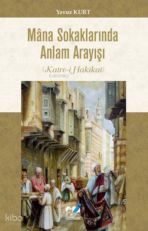 Mâna Sokaklarında Anlam Arayışı Katre i Hakîkat