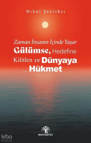 Zaman İnsanın İçinde Yaşar Gülümse Hedefine Kilitlen ve Dünyaya Hükmet