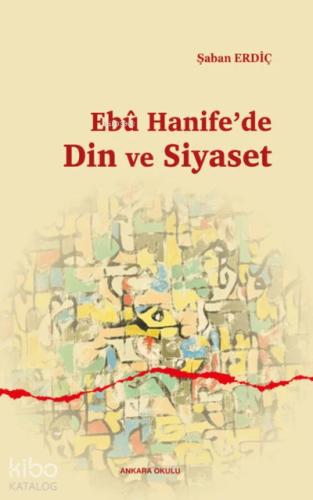 Ebu Hanife de Din ve Siyaset