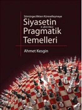 Sömürgecilikten Küreselleşmeye Siyasetin Pragmatik Temelleri