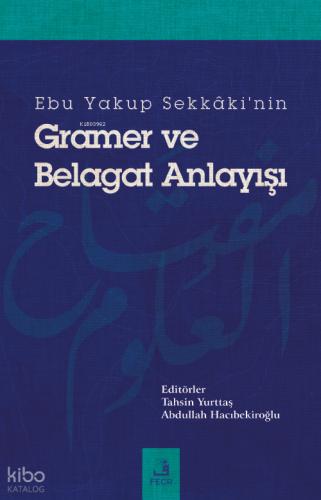Ebu Yakup Sekkaki nin Gramer ve Belagat Anlayışı