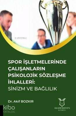 Spor İşletmelerinde Çalışanların Psikolojik Sözleşme İhlalleri Sinizm ve Bağlılık