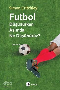 Futbol Düşünürken Aslında Ne Düşünürüz