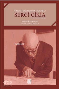 Gürcü Türkolojisinin Kurucusu Sergi Cikia