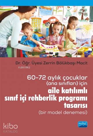 60 72 Aylık Çocuklar Ana Sınıfları İçin Aile Katılımlı Sınıf İçi Rehberlik Programı Tasarısı Bir Model Denemesi