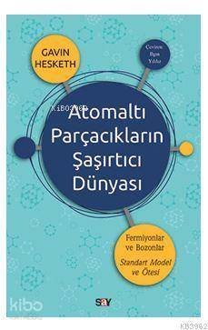 Atomaltı Parçacıkların Şaşırtıcı Dünyası