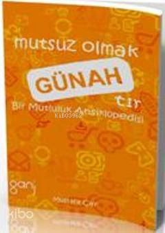 Mutsuz Olmak Günahtır Bir Mutluluk Ansiklopedisi