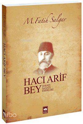 Hacı Arif Bey Hayatı Sanatı Eserleri