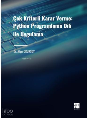 Çok Kriterli Karar Verme Python Programlama Dili ile Uygulama Dr Algın OKURSOY