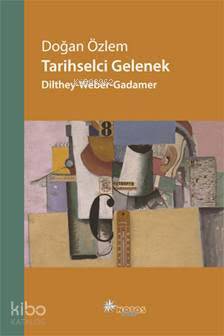 Tarihselci Gelenek Dilthey Weber Gadamer
