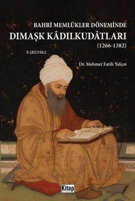 Bahri Memlükler Döneminde Dımaşk Kadılkudatları 1266 1382
