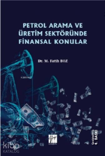Petrol Arama ve Üretim Sektöründe Finansal Konular Dr M Fatih Boz