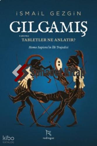 Gılgamış Tabletler Ne Anlatır