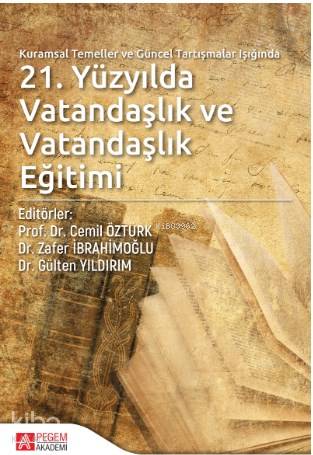 Kuramsal Temeller ve Güncel Tartışmalar Işığında 21 Yüzyılda Vatandaşlık ve Vatandaşlık Eğitimi