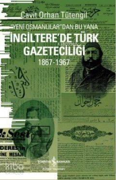 Yeni Osmanlılar dan Bu Yana İngiltere de Türk Gazeteciliği 1867 1967