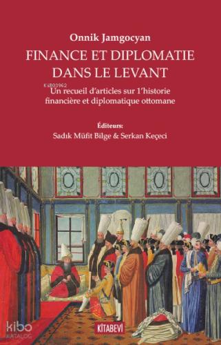 Onnik Jamgocyan Fınance Et Dıplomatie Dans Le Levant