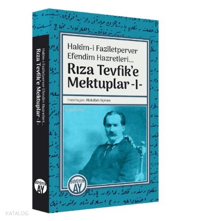 Hakim i Faziletperver Efendim Hazretleri Rıza Tevfik e Mektuplar 1