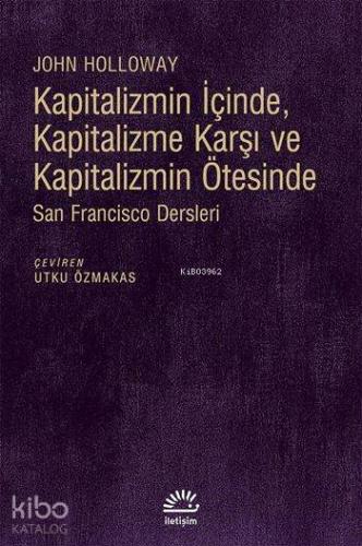 Kapitalizmin İçinde Kapitalizme Karşı ve Kapitalizmin Ötesinde