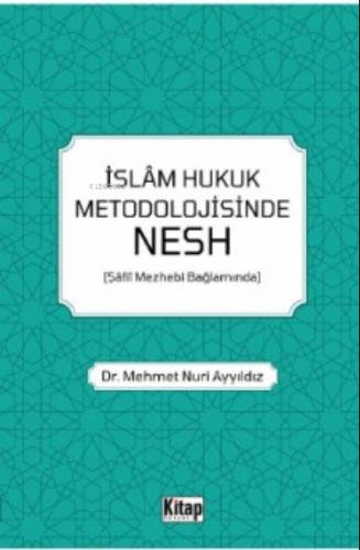 İslam Hukuk Metodolojisinde Nesh Şâfiî Mezhebi Bağlamında