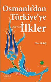 Osmanlı dan Türkiye ye İlkler
