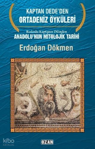 Rodoslu Kaptanın Dilinden Anadolu nun Mitolojik Tarihi