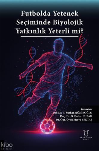 Futbolda Yetenek Sec iminde Biyolojik Yatkınlık Yeterli mi