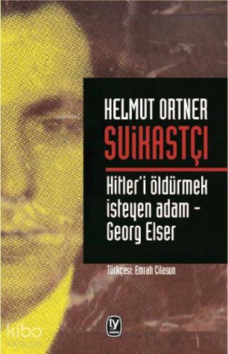 Suikastçı Hitler i Öldürmek İsteyen Adam Georg Elser