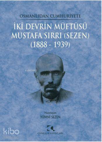 Osmanlıdan Cumhuriyete İki Devrin Müftüsü Mustafa Sırrı Sezen 1888 1939