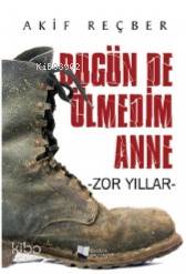 Bugün de Ölmedim Anne Zor Yıllar