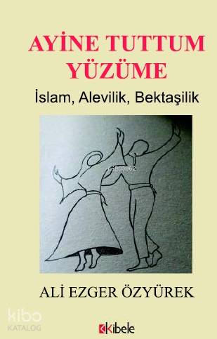 Ayine Tuttum Yüzüme İslam Alevilik Bektaşilik