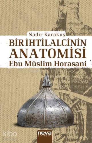 Bir İhtilalcinin Anatomisi Ebu Müslim Horasani