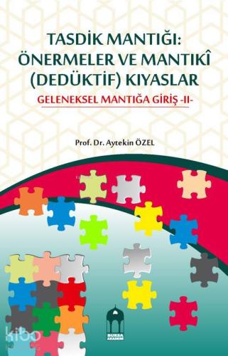 Tasdik Mantığı Önermeler ve Mantıkî Dedüktif Kıyaslar Geleneksel Mantığa Giriş II