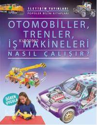 Otomobiller Trenler İş Makineleri Nasıl Çalışır