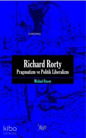 Richard Rorty Pragmatizm ve Politik Liberalizm