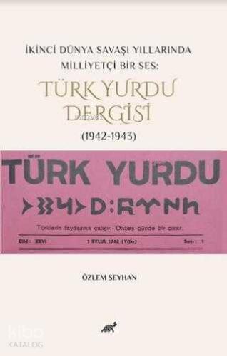 İkinci Dünya Savaşı Yıllarında Milliyetçi Bir Ses Türk Yurdu Dergisi 1942 1943