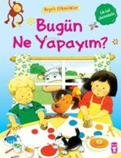 Bugün Ne Yapayım Neşeli Etkinlikler 4 Yaş