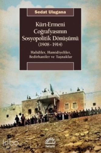 Kürt Ermeni Coğrafyasının Sosyopolitik Dönüşümü 1908 1914