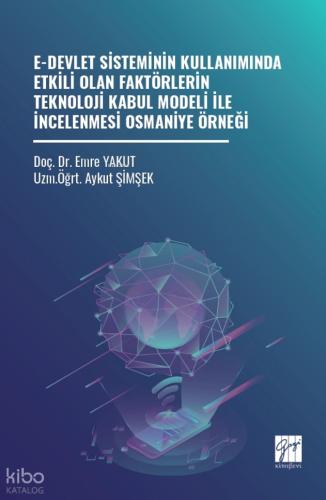 E Devlet Sisteminin Kullanımında Etkili Olan Faktörlerin Teknoloji Kabul Modeli İle İncelenmesi Osmaniye Örneği