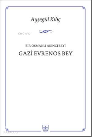 Bir Osmanlı Akıncı Beyi Gazi Evrenos Bey