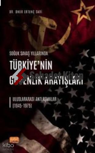 SOĞUK SAVAŞ YILLARINDA TÜRKİYE NİN GÜVENLİK ARAYIŞLARI Uluslararası Antlaşmalar 1945 1975