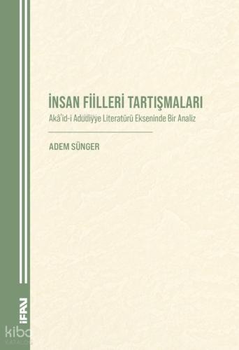 İnsan Fiilleri Tartışmaları Akâʾid i Aduddiyye Literatu ru Ekseninde Bir Analiz