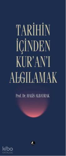 Tarihin İçinden Kur an ı Algılamak