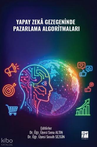 Yapay Zekâ Gezegeninde Pazarlama Algoritmaları