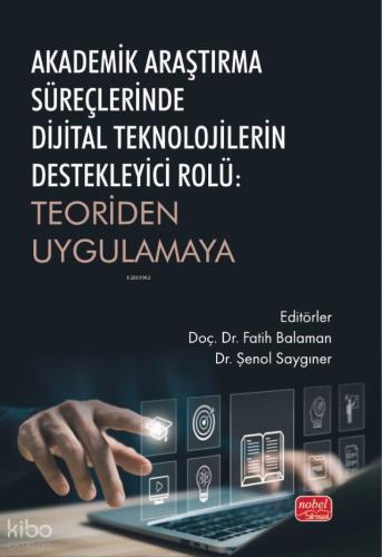 Akademik Araştırma Süreçlerinde Dijital Teknolojilerin Destekleyici Rolü Teoriden Uygulamaya