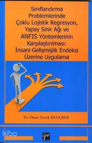 Sınıflandırma Problemlerinde Çoklu Lojistik Regresyon Yapay Sinir Ağı ve ANFIS Yöntemlerinin Karşılaştırılması İnsani Gelişmişlik Endeksi Üzerine Uygulama Dr Ömer Faruk Rençber