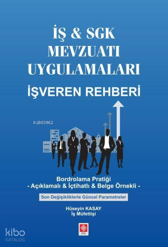 İş Sgk Mevzuatı Uygulamaları İşveren Rehberi Bordrolama Pratiği Açıklamalı İçtihatlı Belge Örnekli Son Değişikliklerle Güncel Parametreler Hüseyin Kasay 1 Baskı