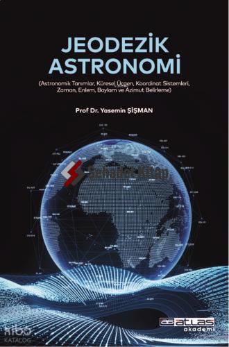 JEODEZİK ASTRONOMİ Astronomik Tanımlar Küresel Üçgen Koordinat Sistemleri Zaman Enlem Boylam ve Azimut Belirleme