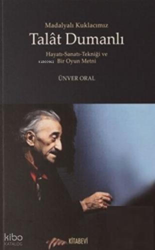 Madalyalı Kuklacımız Talat Dumanlı Hayatı Sanatı Tekniği ve Bir Oyun Metni