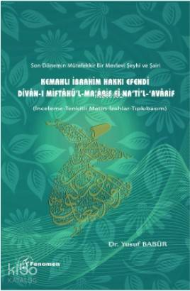 Son Dönemin Mütefekkir Bir Mevlevi Şeyhi ve Şairi Kemahlı İbrahim Hakkı Efendi Divan ı Miftahü l Ma arif fi Na ti l Avarif